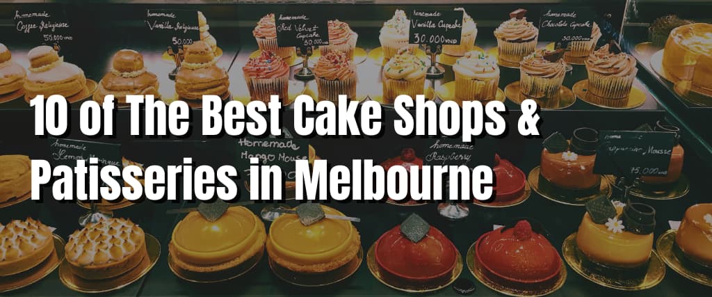 10 of The Best Cake Shops & Patisseries in Melbourne