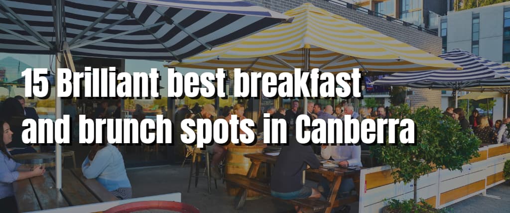 15 Brilliant best breakfast and brunch spots in Canberra