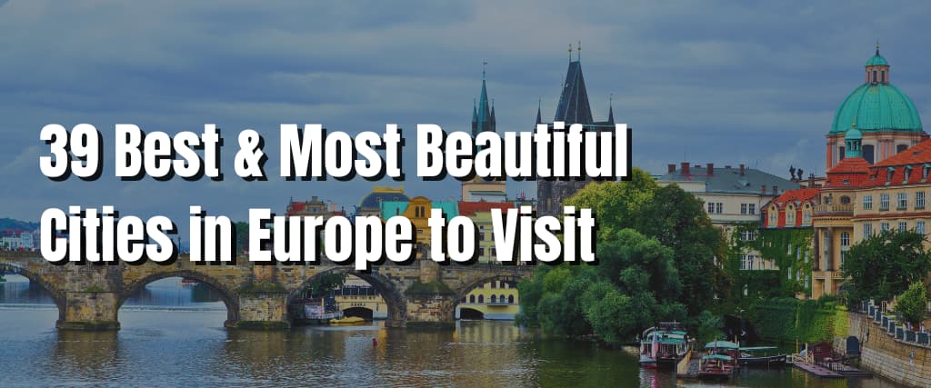 39 Best & Most Beautiful Cities in Europe to Visit
