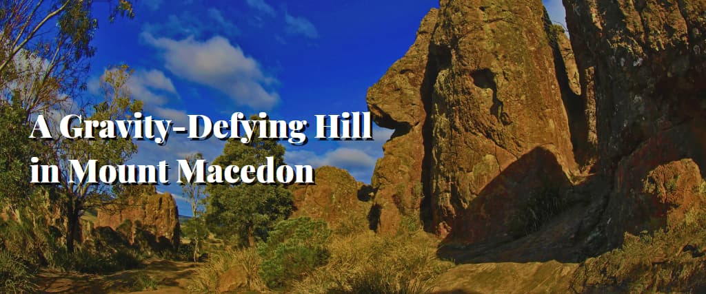 A Gravity-Defying Hill in Mount Macedon