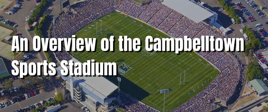 An Overview of the Campbelltown Sports Stadium