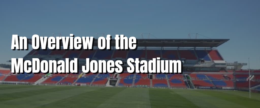 An Overview of the McDonald Jones Stadium
