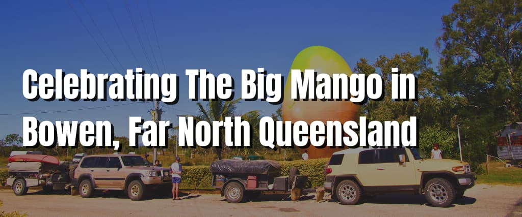 Celebrating The Big Mango in Bowen, Far North Queensland