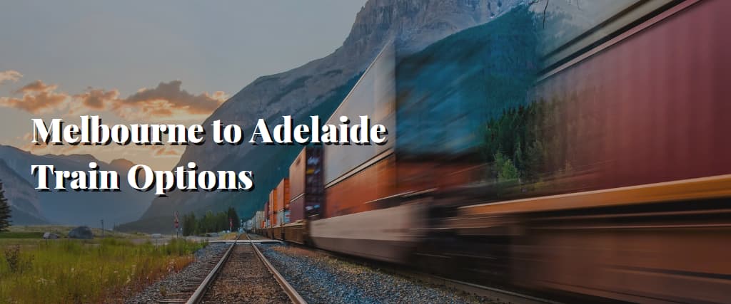 Melbourne to Adelaide Train Options