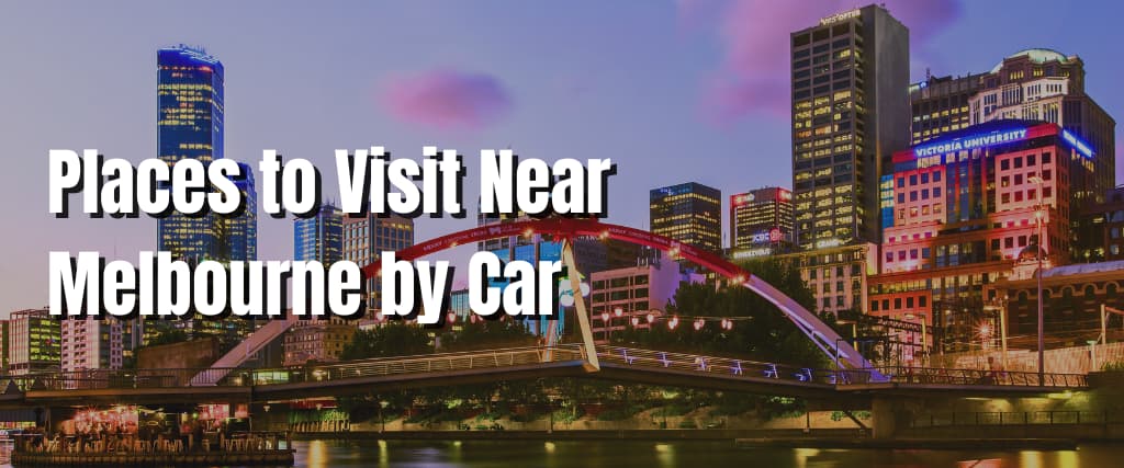 Places to Visit Near Melbourne by Car