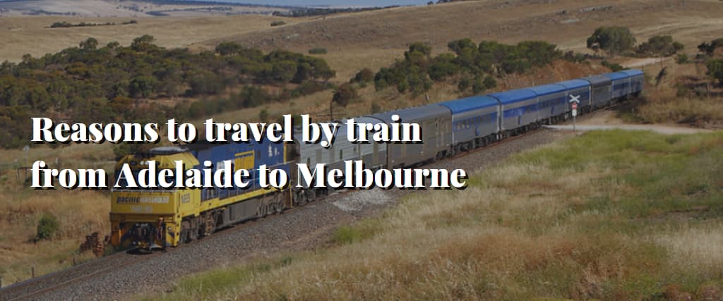 Reasons to travel by train from Adelaide to Melbourne