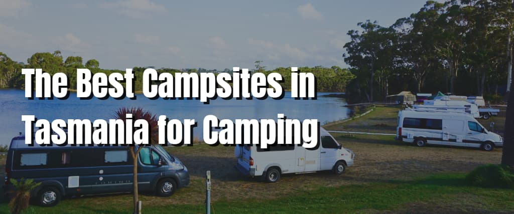 The Best Campsites in Tasmania for Camping