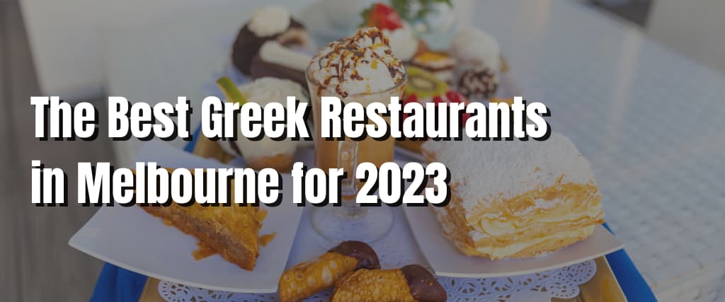 The Best Greek Restaurants in Melbourne for 2023