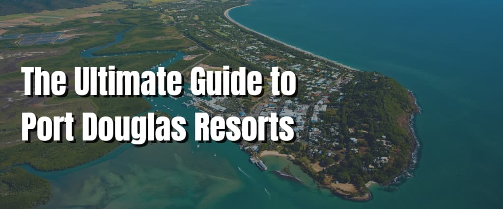 The Ultimate Guide to Port Douglas Resorts