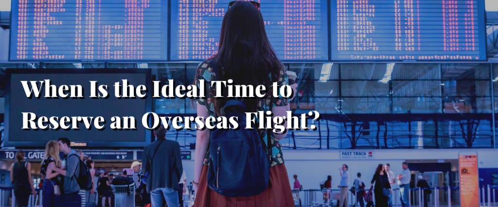 When Is the Ideal Time to Reserve an Overseas Flight