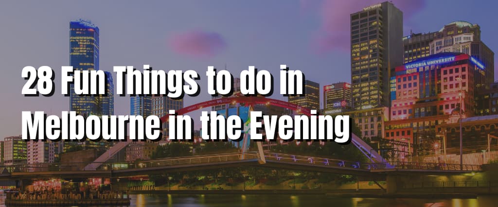 28 Fun Things to do in Melbourne in the Evening