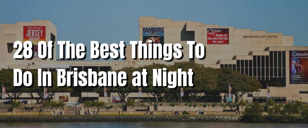 28 Of The Best Things To Do In Brisbane at Night