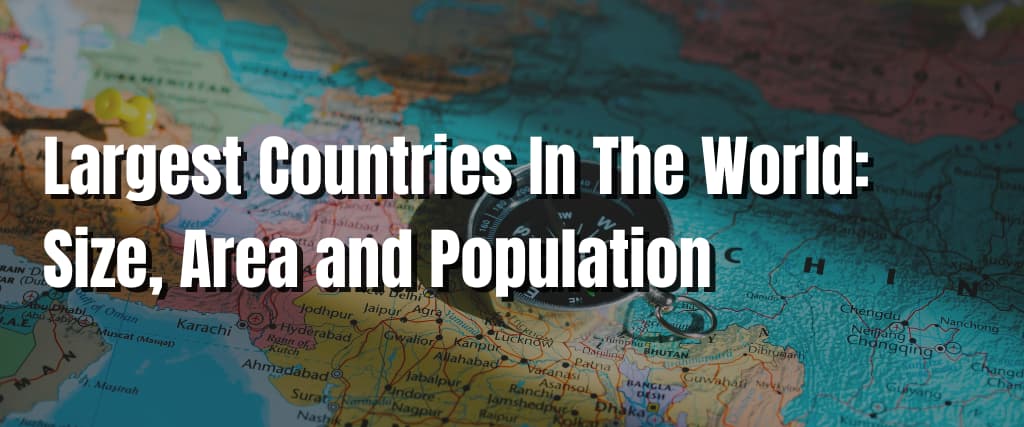 Largest Countries In The World Size, Area and Population