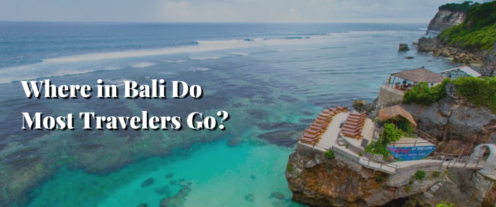 Where in Bali Do Most Travelers Go