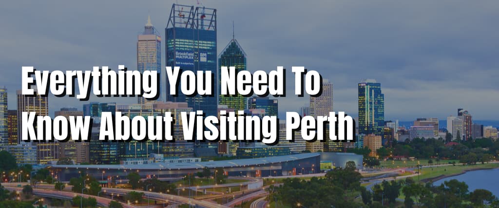Everything You Need To Know About Visiting Perth