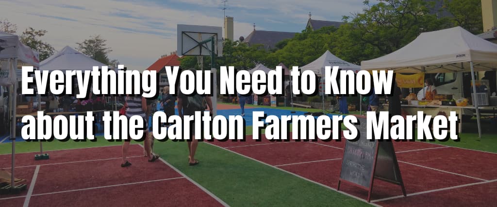 Everything You Need to Know about the Carlton Farmers Market