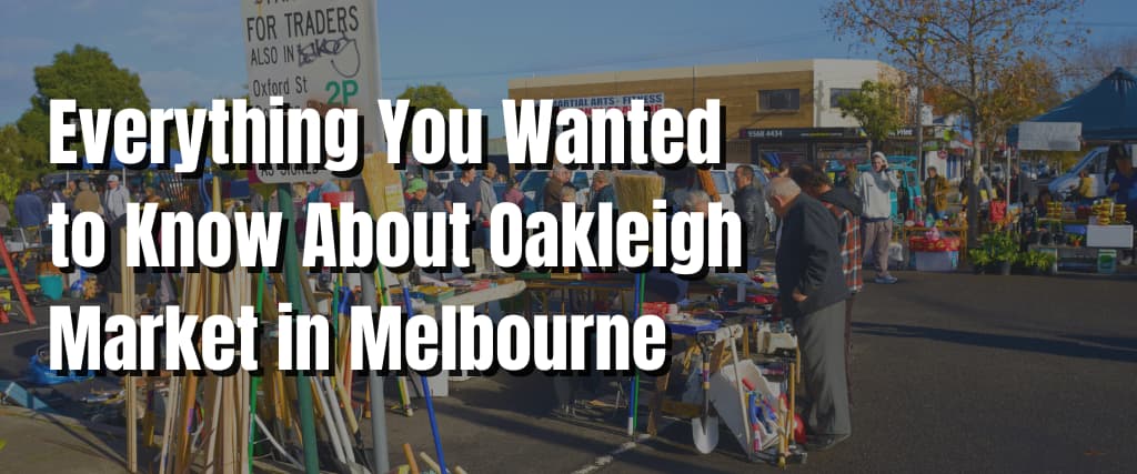 Everything You Wanted to Know About Oakleigh Market in Melbourne
