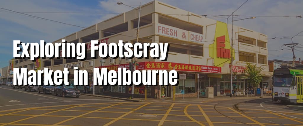Exploring Footscray Market in Melbourne