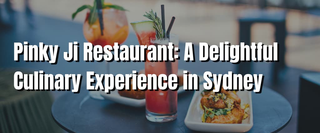 Pinky Ji Restaurant A Delightful Culinary Experience in Sydney