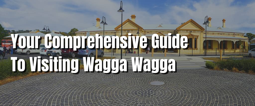 Your Comprehensive Guide To Visiting Wagga Wagga