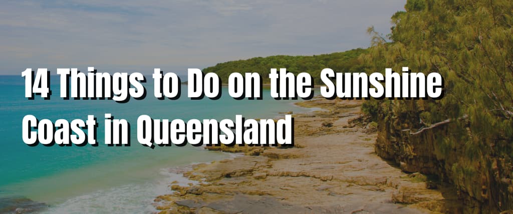 14 Things to Do on the Sunshine Coast in Queensland