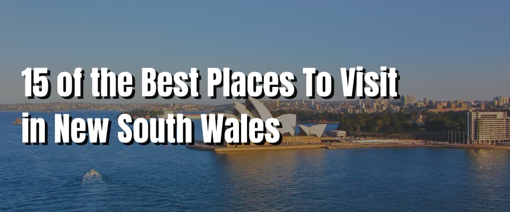 15 of the Best Places To Visit in New South Wales