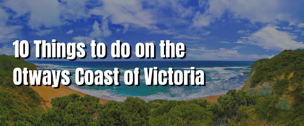 10 Things to do on the Otways Coast of Victoria