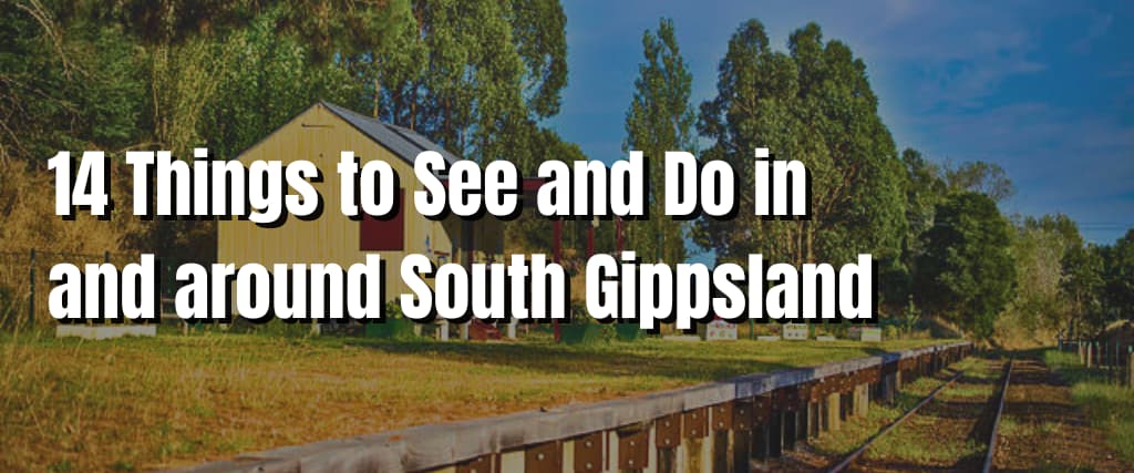 14 Things to See and Do in and around South Gippsland