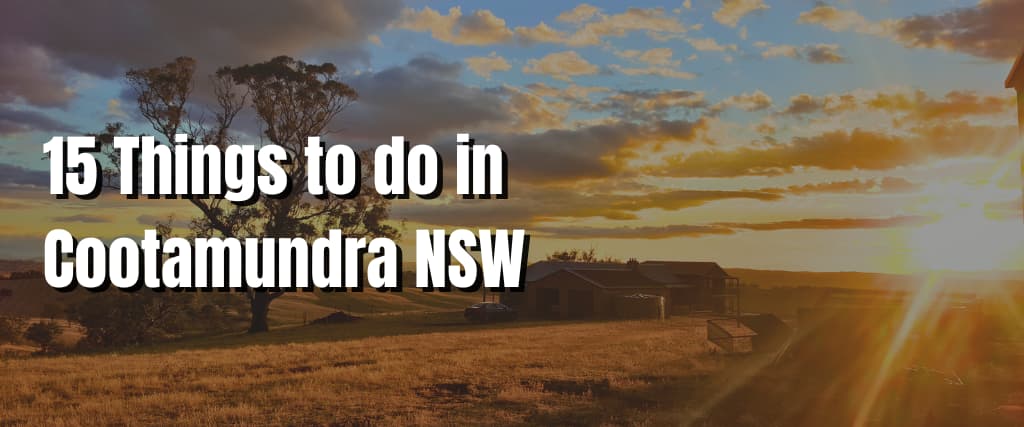 15 Things to do in Cootamundra NSW