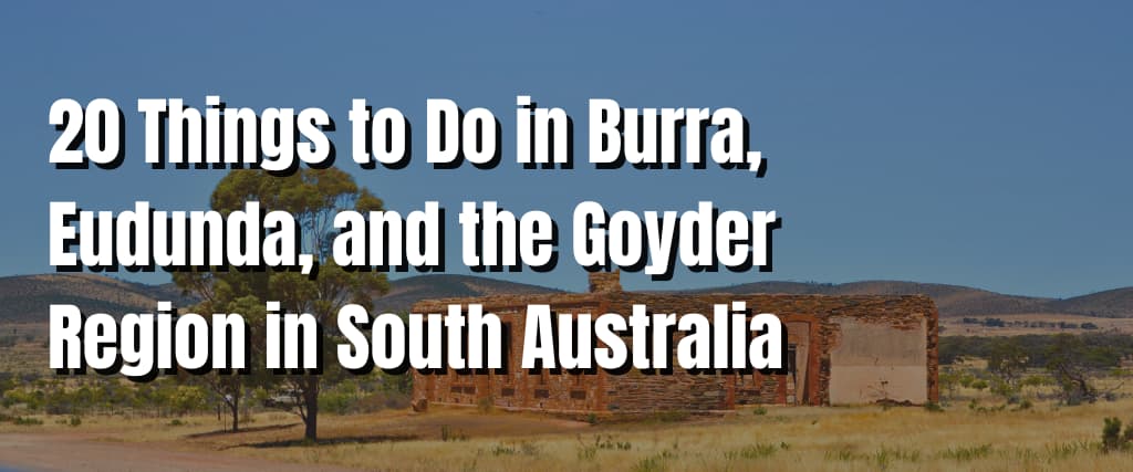 20 Things to Do in Burra, Eudunda, and the Goyder Region in South Australia