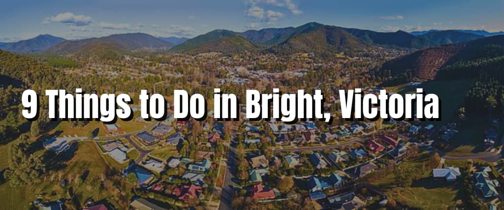 9 Things to Do in Bright, Victoria