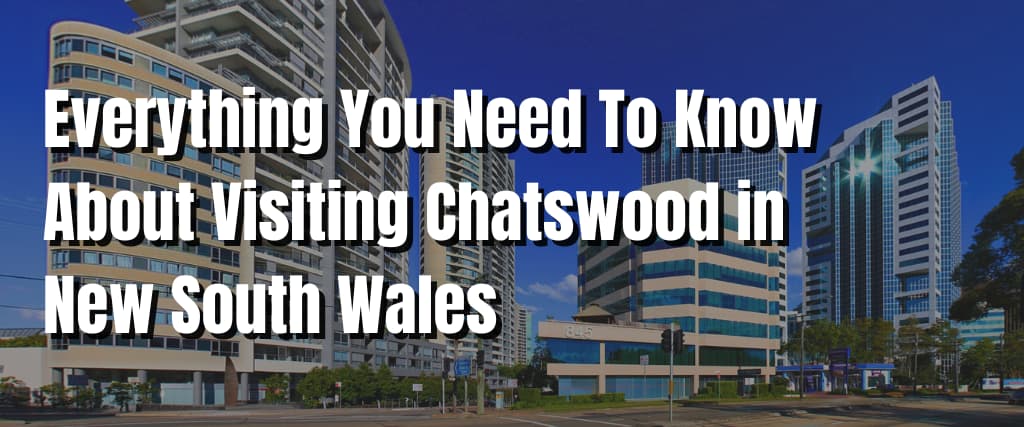 Everything You Need To Know About Visiting Chatswood in New South Wales
