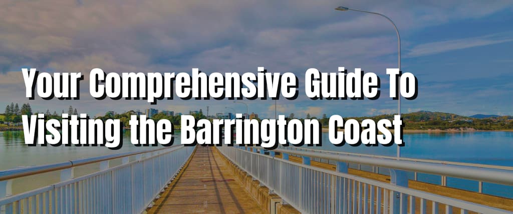 Your Comprehensive Guide To Visiting the Barrington Coast