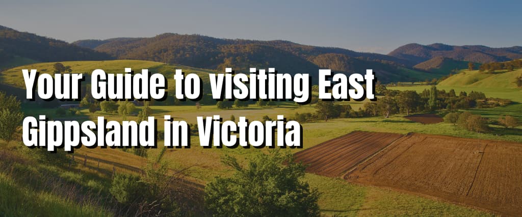 Your Guide to visiting East Gippsland in Victoria