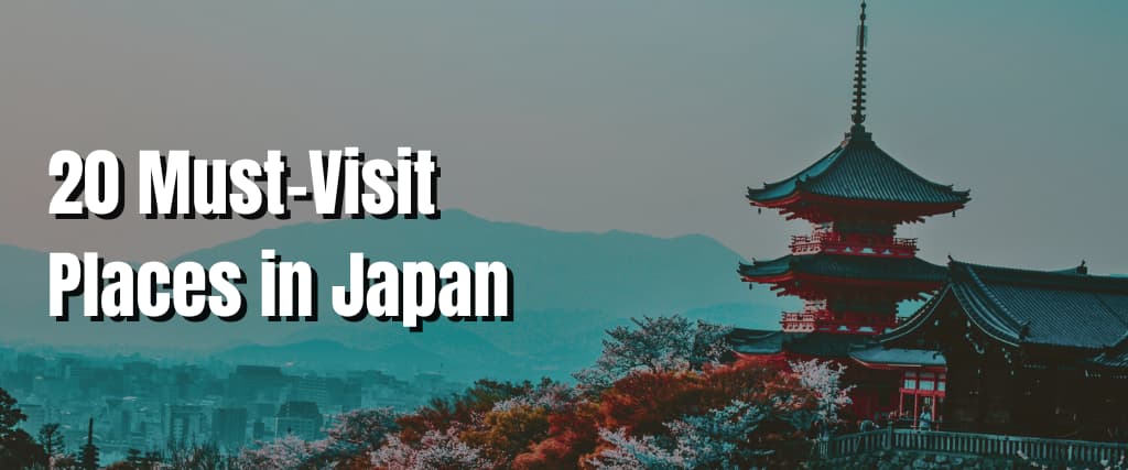 20 Must-Visit Places in Japan