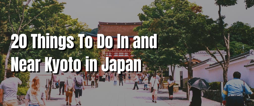 20 Things To Do In and Near Kyoto in Japan