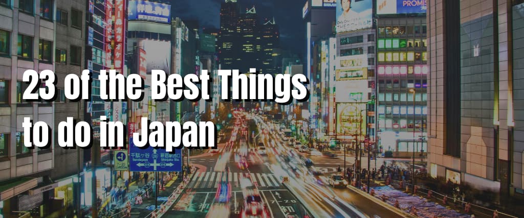 23 of the Best Things to do in Japan